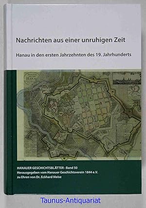 Nachrichten aus einer unruhigen Zeit. Hanau in den ersten Jahrzehnten des 19. Jahrhunderts. Hanau...