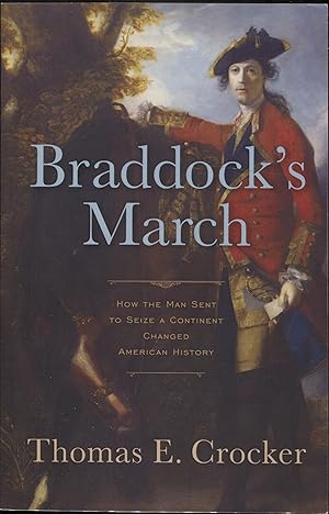 Braddock's March: How the Man Sent to Seize a Continent Changed American History