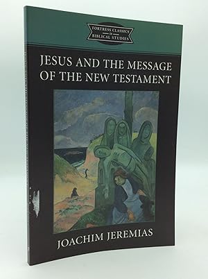 JESUS AND THE MESSAGE OF THE NEW TESTAMENT