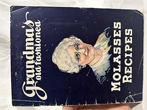 One Hundred and Seventy Practical and Tasty Recipes using Grandma's Old-Fashioned Molasses