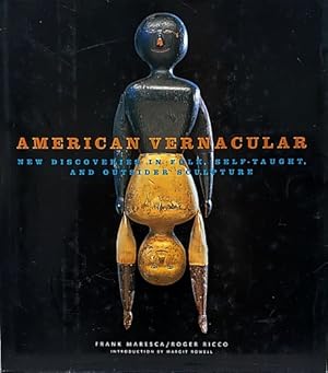 Bild des Verkufers fr American Vernacular: New Discoveries in Folk, Self-Taught, and Outsider Sculpture zum Verkauf von LEFT COAST BOOKS