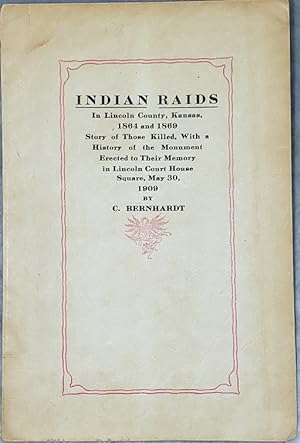 Indian Raids in Lincoln County, Kansas 1864 and 1869. Story of Those Killed, with a History of th...