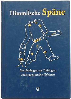 Bild des Verkufers fr Himmlische Spne : Sternbildsagen aus Thringen und angrenzenden Gebieten. zum Verkauf von Archiv Fuenfgiebelhaus