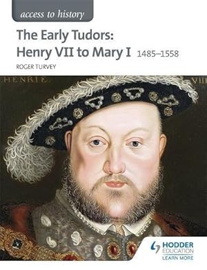 Seller image for Access to History: The Early Tudors: Henry VII to Mary I 1485-1558 for sale by WeBuyBooks 2