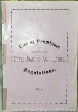 Rules and Regulations and List of Premiums of the Kansas State Board of Agriculture, for the Nint...