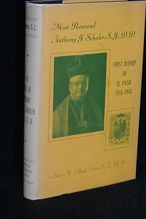 Image du vendeur pour Most Reverend Anthony J. Schuler, S.J., D.D.: First Bishop of El Paso: And Some Catholic Activities in the Diocese Between 1915-1942 mis en vente par Books by White/Walnut Valley Books