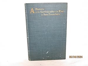 Seller image for A History of the Earthquake and Fire in San Francisco. an Account of the Disaster of April 18, 1906 and its Immediate Results for sale by curtis paul books, inc.