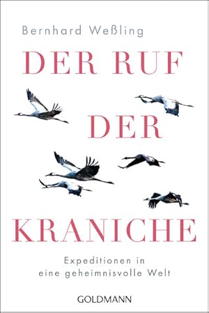 Der Ruf der Kraniche. Expeditionen in eine geheimnisvolle Welt.