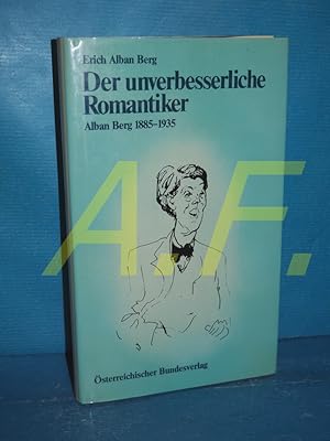 Der unverbesserliche Romantiker : Alban Berg 1885 - 1935