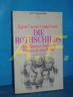 Die Rothschilds : des Hauses Aufstieg, Blütezeit und Erbe (Heyne-Biographien 5)