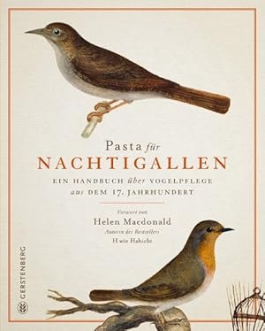 Pasta für Nachtigallen. Ein Handbuch über Vogelpflege aus dem 17. Jahrhundert. Vorwort von Helen ...