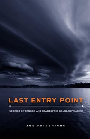 Seller image for Last Entry Point : Stories of Danger and Death in the Boundary Waters for sale by GreatBookPrices