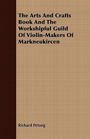 Seller image for Arts and Crafts Book and the Workshipful Guild of Violin-makers of Markneukircen for sale by GreatBookPrices