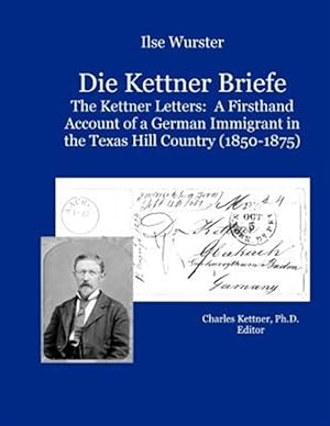 Image du vendeur pour Die Kettner Briefe : The Kettner Lettners: a Firsthand Account of a German Immigrant in the Texas Hill Country (1850-1875) mis en vente par GreatBookPrices