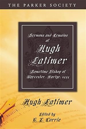 Bild des Verkufers fr Sermons and Remains of Hugh Latimer, Sometime Bishop of Worcester, Martyr, 1555 zum Verkauf von GreatBookPricesUK