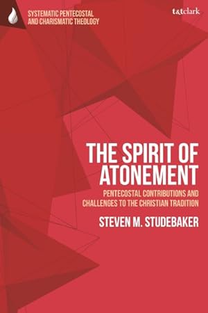 Imagen del vendedor de Spirit of Atonement : Pentecostal Contributions and Challenges to the Christian Traditions a la venta por GreatBookPrices