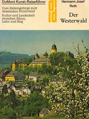 Der Westerwald : vom Siebengebirge zum hess. Hinterland ; Kultur u. Landschaft zwischen Rhein, La...