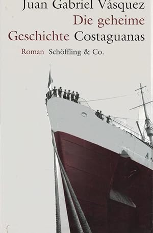 Bild des Verkufers fr Die geheime Geschichte Costaguanas : Roman. Juan Gabriel Vsquez. Aus dem Span. von Susanne Lange zum Verkauf von Schrmann und Kiewning GbR