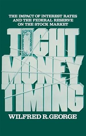 Immagine del venditore per Tight Money Timing : The Impact of Interest Rates and the Federal Reserve on the Stock Market venduto da GreatBookPricesUK