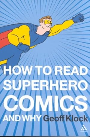 Imagen del vendedor de How to Read Superhero Comics and Why a la venta por GreatBookPrices
