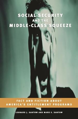 Seller image for Social Security And the Middle-Class Squeeze : Fact And Fiction About America's Entitlement Programs for sale by GreatBookPricesUK