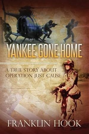 Imagen del vendedor de Yankee Gone Home : A True Story About Operation Just Cause a la venta por GreatBookPrices