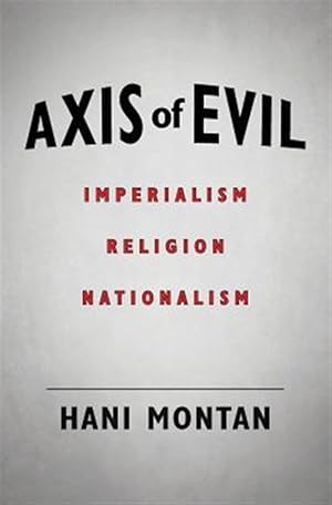 Seller image for Axis of Evil : Imperialism - Religion - Nationalism for sale by GreatBookPrices