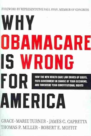 Image du vendeur pour Why Obamacare Is Wrong for America : How the New Health Care Law Drives Up Costs, Puts Government in Charge of Your Decisions, and Threatens Your Constitutional Rights mis en vente par GreatBookPricesUK