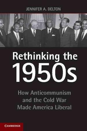 Image du vendeur pour Rethinking the 1950s : How Anticommunism and the Cold War Made America Liberal mis en vente par GreatBookPrices