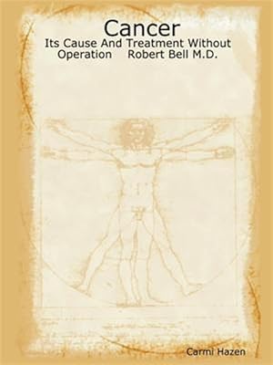 Immagine del venditore per Cancer : Its Cause And Treatment Without Operation Robert Bell M.d. venduto da GreatBookPrices