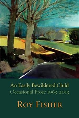 Seller image for An Easily Bewildered Child: Occasional Prose 1963-2013 for sale by GreatBookPrices