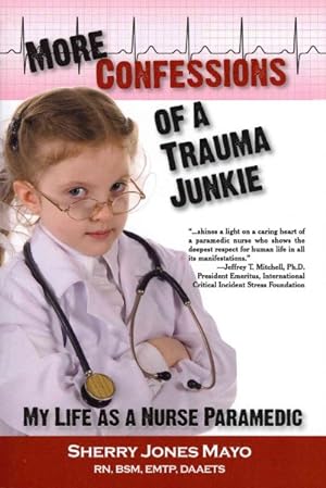 Image du vendeur pour More Confessions of a Trauma Junkie : My Life As a Nurse Paramedic mis en vente par GreatBookPrices