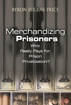 Seller image for Merchandizing Prisoners : Who Really Pays for Prison Privatization? for sale by GreatBookPricesUK