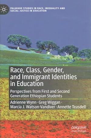 Image du vendeur pour Race, Class, Gender, and Immigrant Identities in Education : Perspectives from First and Second Generation Ethiopian Students mis en vente par GreatBookPrices