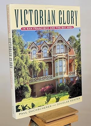 Bild des Verkufers fr Victorian Glory in San Francisco and the Bay Area zum Verkauf von Henniker Book Farm and Gifts