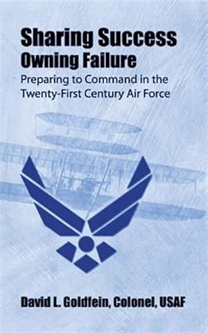 Seller image for Sharing Success - Owning Failure : Preparing to Command in the Twenty-first Century Air Force for sale by GreatBookPrices