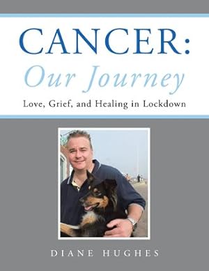 Bild des Verkufers fr Cancer : Our Journey: Love, Grief, and Healing in Lockdown zum Verkauf von GreatBookPrices