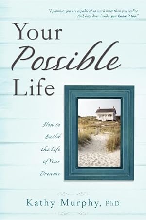 Seller image for Your Possible Life : How to Build the Life of Your Dreams for sale by GreatBookPrices