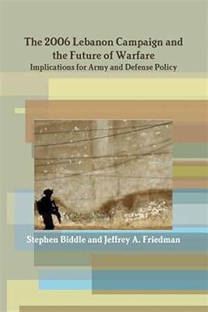 Seller image for 2006 Lebanon Campaign and the Future of Warfare: Implications for Army and Defense Policy for sale by GreatBookPricesUK