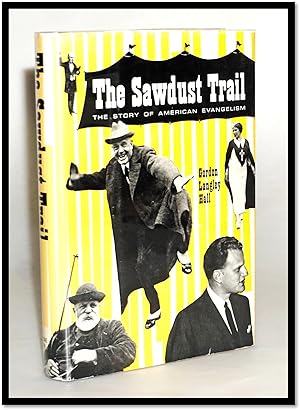 Bild des Verkufers fr The Sawdust Trail: The Story of American Evangelism zum Verkauf von Blind-Horse-Books (ABAA- FABA)