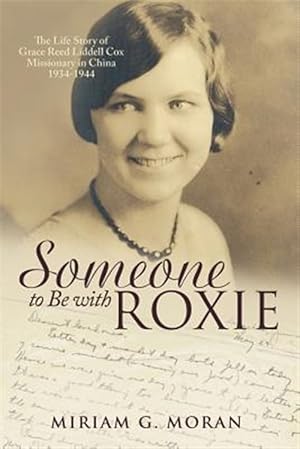 Bild des Verkufers fr Someone to Be with Roxie: The Life Story of Grace Reed Liddell Cox Missionary in China 1934-1944 zum Verkauf von GreatBookPrices