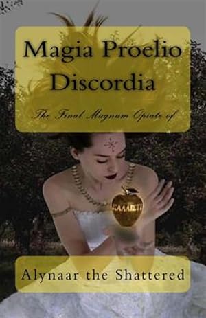 Seller image for Magia Proelio Discordia : The Final Magnum Opiate of Alynaar the Shattered for sale by GreatBookPrices