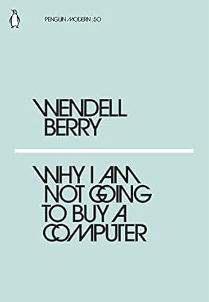 Bild des Verkufers fr Why I Am Not Going to Buy a Computer: Wendell Berry (Penguin Modern) zum Verkauf von WeBuyBooks 2