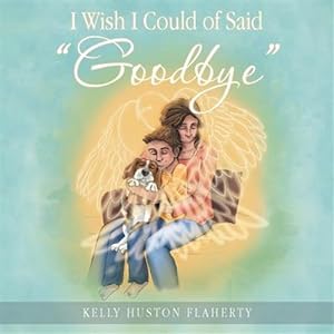 Imagen del vendedor de I Wish I Could of Said "Goodbye" a la venta por GreatBookPricesUK