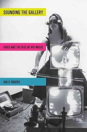 Seller image for Sounding the Gallery : Video and the Rise of Art-Music for sale by GreatBookPrices