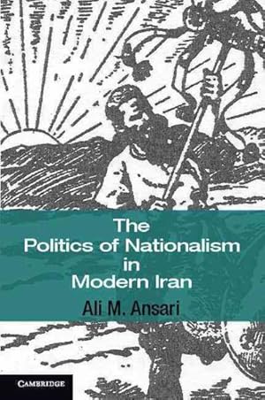 Image du vendeur pour Politics of Nationalism in Modern Iran mis en vente par GreatBookPrices