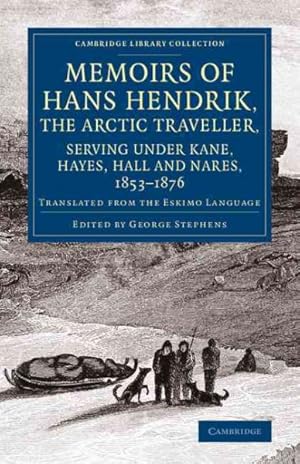 Bild des Verkufers fr Memoirs of Hans Hendrik, the Arctic Traveller, Serving under Kane, Hayes, Hall and Nares, 1853 - 1876 : Translated from the Eskimo Language zum Verkauf von GreatBookPrices