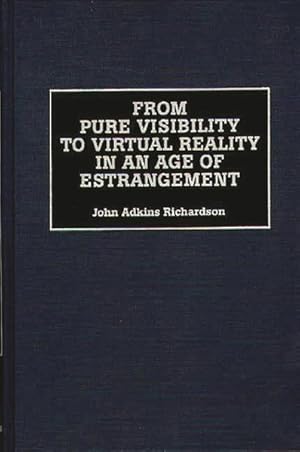 Seller image for From Pure Visibility to Virtual Reality in an Age of Estrangement for sale by GreatBookPrices