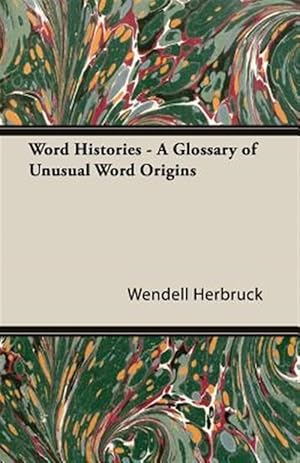 Seller image for Word Histories : A Glossary of Unusual Word Origins for sale by GreatBookPrices