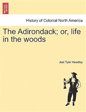 Bild des Verkufers fr The Adirondack; or, life in the woods zum Verkauf von GreatBookPrices